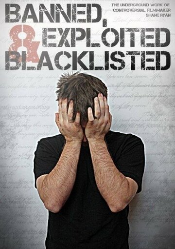 Banned, Exploited & Blacklisted: The Underground Work of Controversial Filmmaker Shane Ryan (2020)