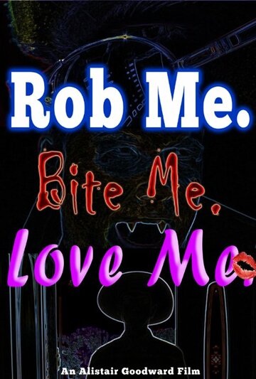 Rob Me. Bite Me. Love Me. (2014)